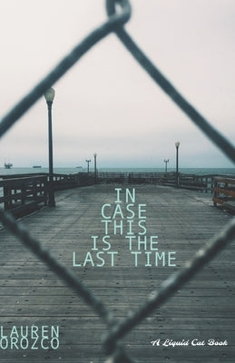 In Case This is the Last Time by Orozco, Lauren