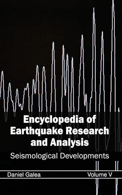 Encyclopedia of Earthquake Research and Analysis: Volume V (Seismological Developments) by Galea, Daniel