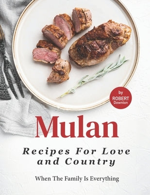 Mulan - Recipes for Love and Country: When The Family Is Everything by Downton, Robert