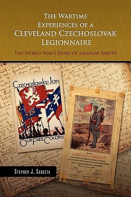 The Wartime Experiences of a Cleveland Czechoslovak Legionnaire by Sebesta, Stephen J.