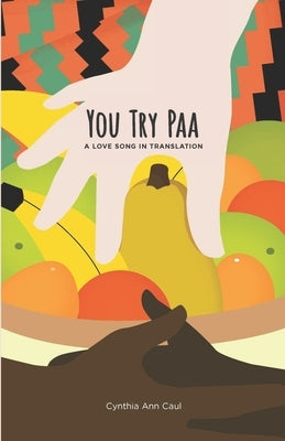You Try Paa: A Love Song in Translation by Caul, Cynthia Ann