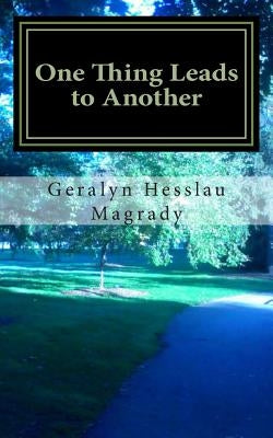 One Thing Leads to Another by Hesslau Magrady, Geralyn