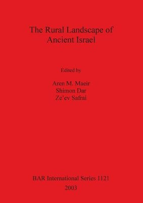 The Rural Landscape of Ancient Israel by Maeir, Aren M.