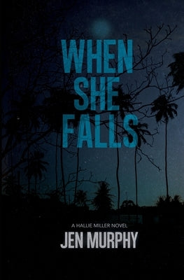 When She Falls: A Hallie Miller Novel by Murphy, Jen