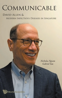 Communicable: David Allen and Modern Infectious Diseases Sg by Gabriel Yan, Nicholas Ngiam