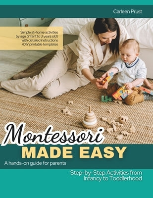 Montessori Made Easy: Step-by-step Activities for Babies & Toddlers by Prust, Carleen