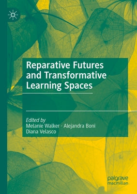 Reparative Futures and Transformative Learning Spaces by Walker, Melanie