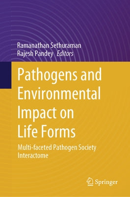 Pathogens and Environmental Impact on Life Forms: Multi-Faceted Pathogen Society Interactome by Sethuraman, Ramanathan
