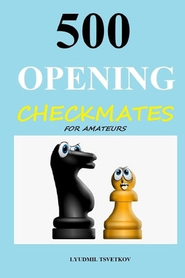 500 Opening Checkmates for Amateurs by Tsvetkov, Lyudmil