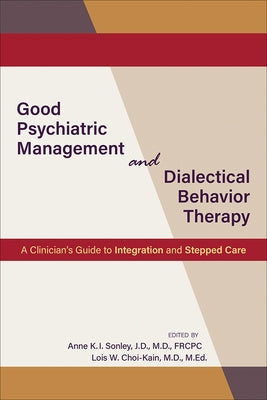 Good Psychiatric Management and Dialectical Behavior Therapy: A Clinician's Guide to Integration and Stepped Care by Sonley, Anne K. I.