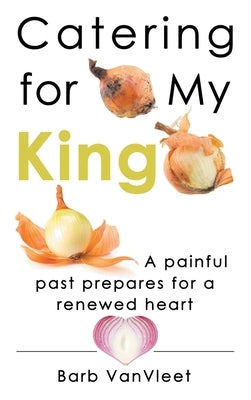 Catering for My King by Vanvleet, Barb
