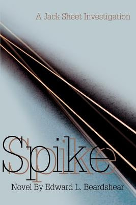 Spike: A Jack Sheet Investigation by Beardshear, Edward L.