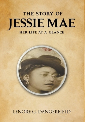 The Story Of Jesse Mae: Her Life at a Glance by Dangerfield, Lenore G.