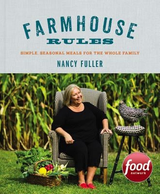 Farmhouse Rules: Simple, Seasonal Meals for the Whole Family by Fuller, Nancy