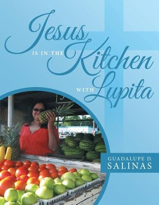 Jesus Is In The Kitchen With Lupita by Salinas, Guadalupe D.
