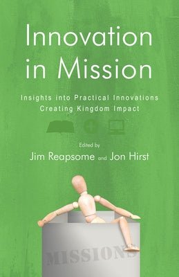 Innovation in Mission: Insights into Practical Innovations Creating Kingdom Impact by Reapsome, James W.