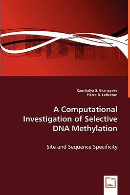 A Computational Investigation of Selective DNA Methylation by Ekanayake, Kaushalya S.