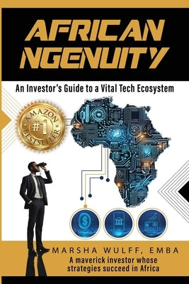 African Ngenuity: An Investor's Guide to a Vital Tech Ecosystem by Wulff, Marsha