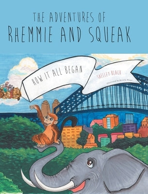 The Adventures of Rhemmie and Squeak: How It All Began by Black, Shelley