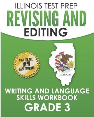 ILLINOIS TEST PREP Revising and Editing Grade 3: Writing and Language Skills Workbook by Hawas, L.