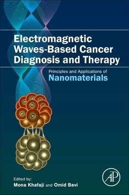 Electromagnetic Waves-Based Cancer Diagnosis and Therapy: Principles and Applications of Nanomaterials by Bavi, Omid