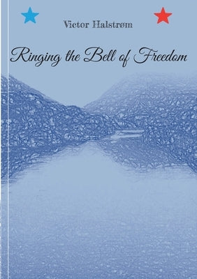 Ringing the Bell of Freedom by Halstrøm, Victor