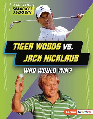 Tiger Woods vs. Jack Nicklaus: Who Would Win? by Kelley, K. C.