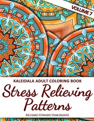 Kaleidala Adult Coloring Book: Stress Relieving Patterns, Volume 7 by Hargreaves, Richard Edward