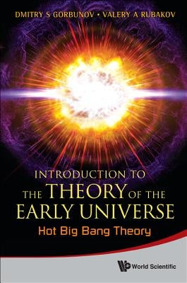 Introduction to the Theory of the Early Universe: Hot Big Bang Theory by Rubakov, Valery A.