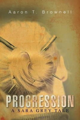 Progression: A Sara Grey Tale by Brownell, Aaron T.