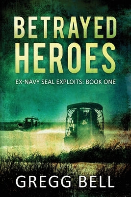 Betrayed Heroes by Bell, Gregg