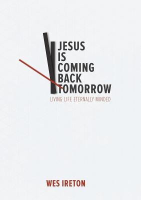 Jesus Is Coming Back Tomorrow by Ireton, Wes