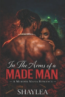 In The Arms of A Made Man: A Murder Mafia Romance by Graham, Tee