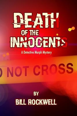 Death of the Innocents: A Detective Murph Mystery by Rockwell, Bill