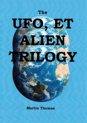 The UFO, E.T, and ALIEN TRILOGY by Thomas, Martin
