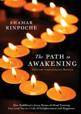 The Path to Awakening: How Buddhism's Seven Points of Mind Training Can Lead You to a Life of Enlightenment and Happiness by Rinpoche, Shamar