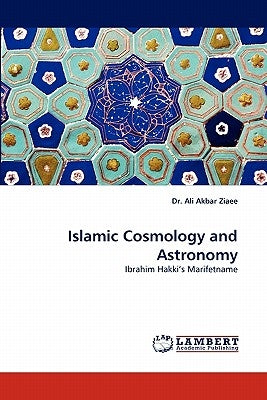 Islamic Cosmology and Astronomy by Ziaee, Ali Akbar