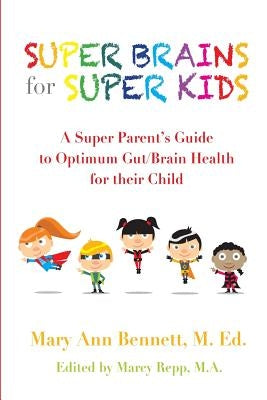 Super Brains for Super Kids: A Super Parent's Guide to Optimum Gut/Brain Health for their Child by Repp, Marcy