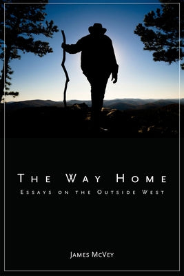 The Way Home: Essays on the Outside West by McVey, James