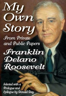 My Own Story: From Private and Public Papers by Roosevelt, Franklin