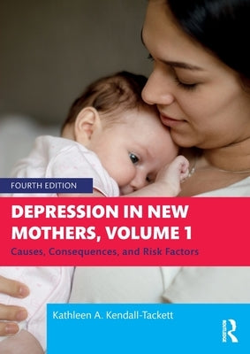 Depression in New Mothers, Volume 1: Causes, Consequences, and Risk Factors by Kendall-Tackett, Kathleen