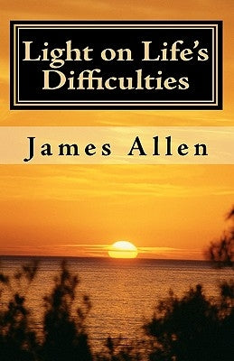 Light on Life's Difficulties: Illuminating The Path to Prosperity by Allen, James