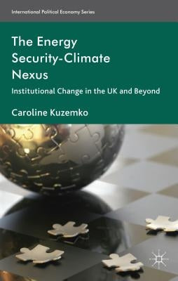 The Energy Security-Climate Nexus: Institutional Change in the UK and Beyond by Kuzemko, C.
