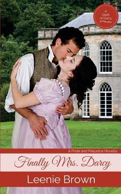 Finally Mrs. Darcy: A Pride and Prejudice Novella by Brown, Leenie