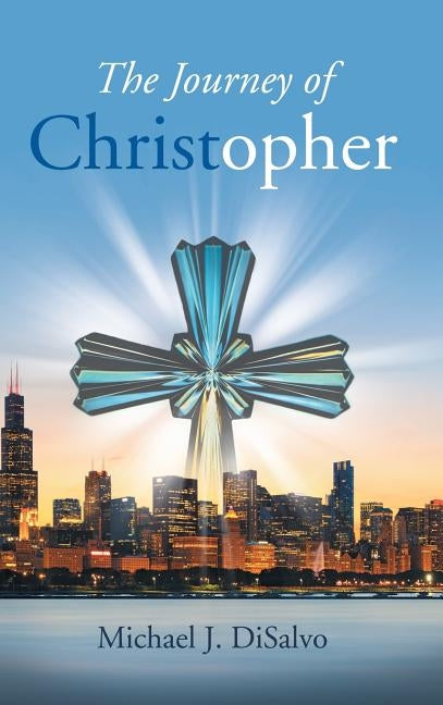 The Journey of Christopher by DiSalvo, Michael J.