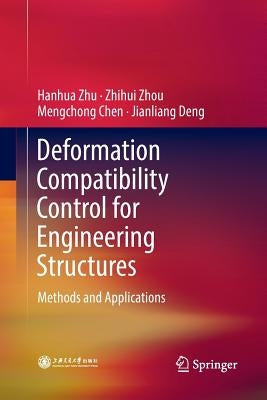 Deformation Compatibility Control for Engineering Structures: Methods and Applications by Zhu, Hanhua