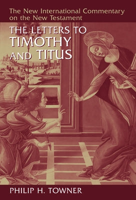 The Letters to Timothy and Titus by Towner, Philip H.