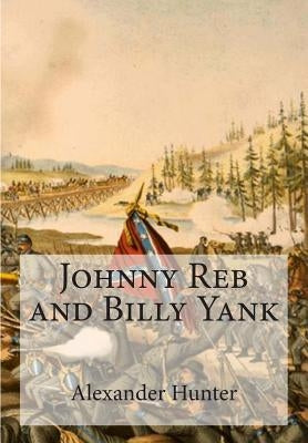 Johnny Reb and Billy Yank by Hunter, Alexander