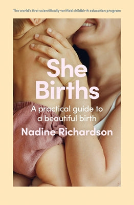 She Births: A Practical Guide to a Beautiful Birth by Richardson, Nadine