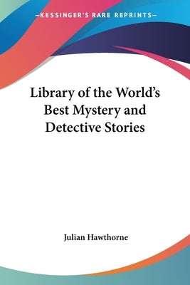 Library of the World's Best Mystery and Detective Stories by Hawthorne, Julian
